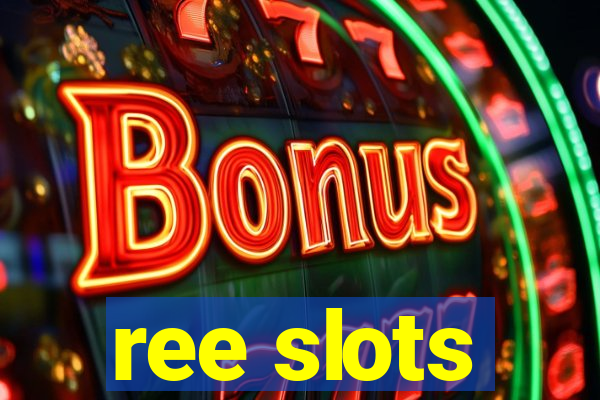 ree slots